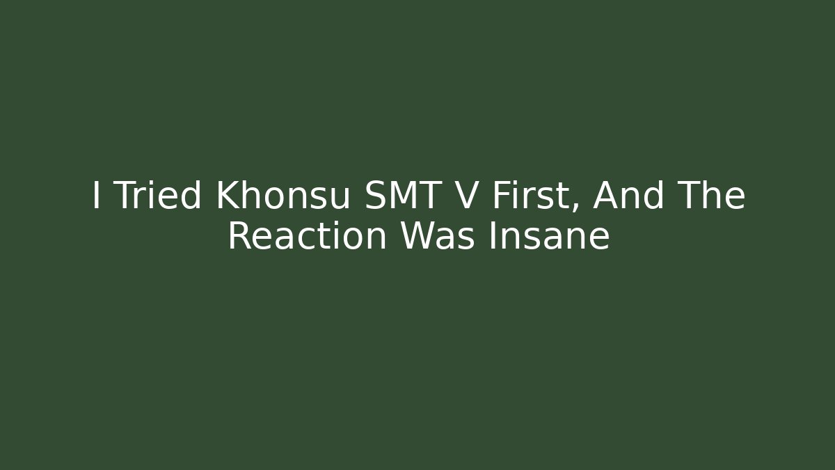 I Tried Khonsu SMT V First, And The Reaction Was Insane