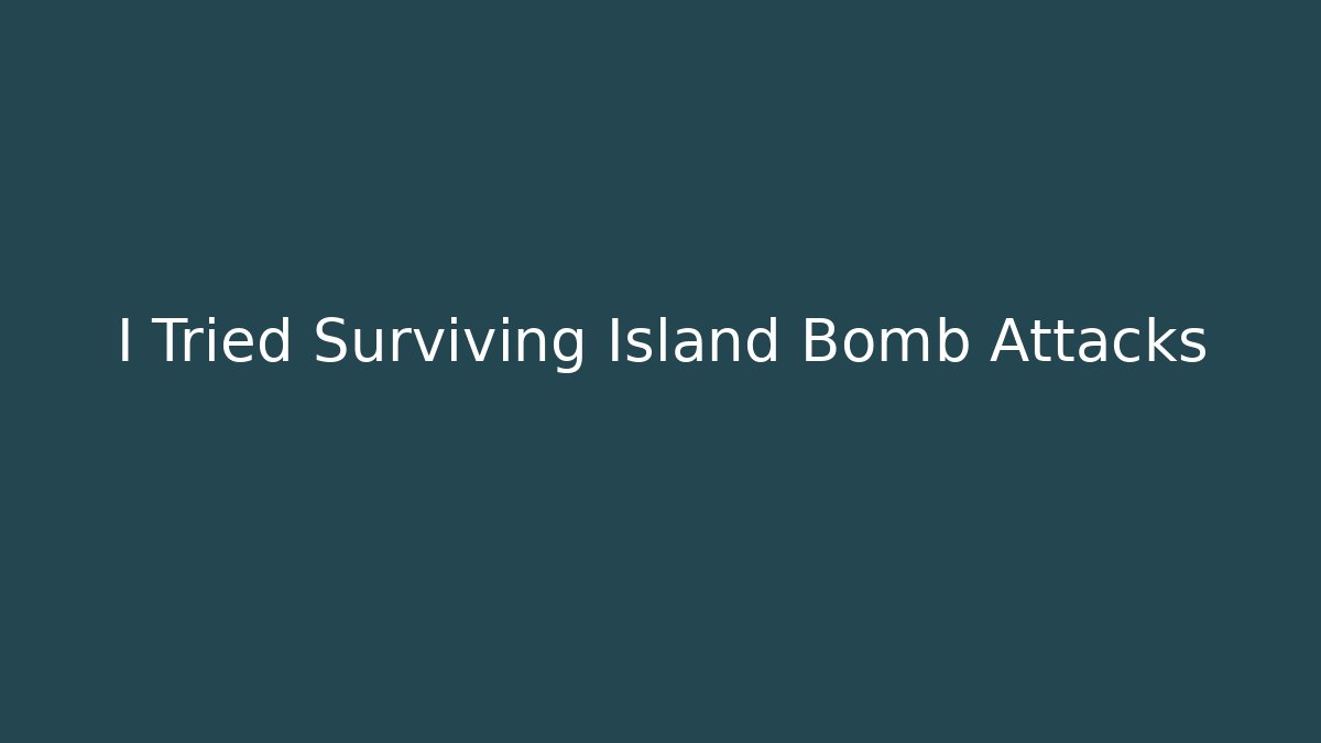 I Tried Surviving Island Bomb Attacks