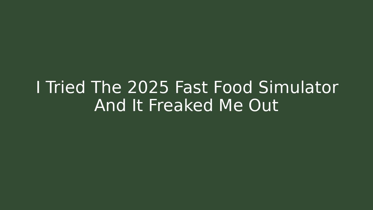 I Tried The 2025 Fast Food Simulator And It Freaked Me Out