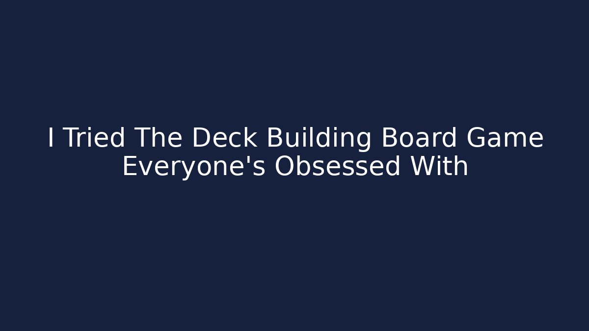 I Tried The Deck Building Board Game Everyone's Obsessed With - Felix Cat Insurance