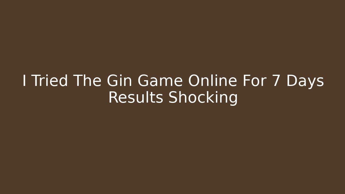 I Tried The Gin Game Online For 7 Days Results Shocking