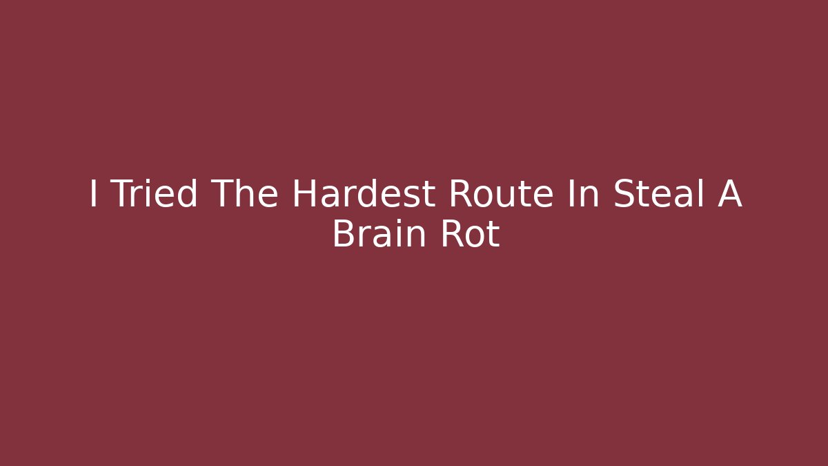 I Tried The Hardest Route In Steal A Brain Rot