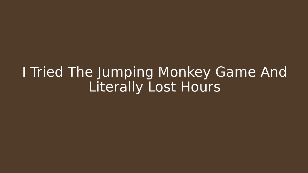 I Tried The Jumping Monkey Game And Literally Lost Hours - Felix Cat Insurance