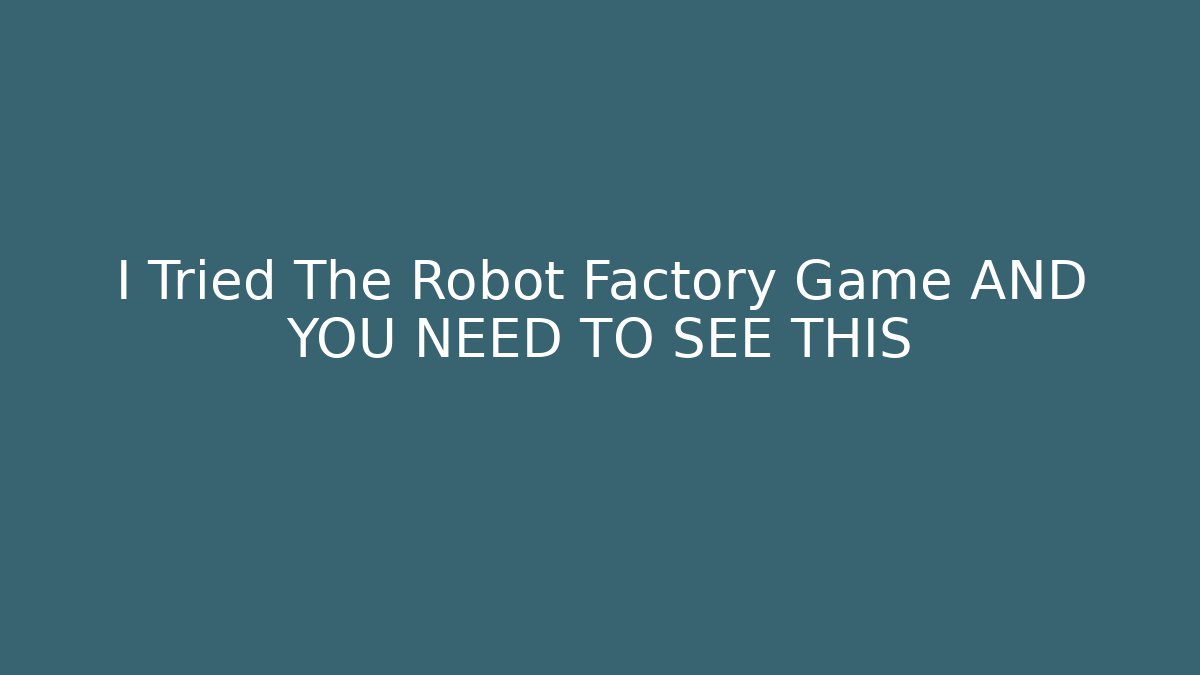 I Tried The Robot Factory Game AND YOU NEED TO SEE THIS