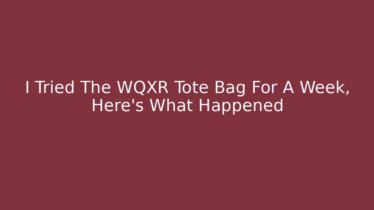 I Tried The WQXR Tote Bag For A Week, Here's What Happened