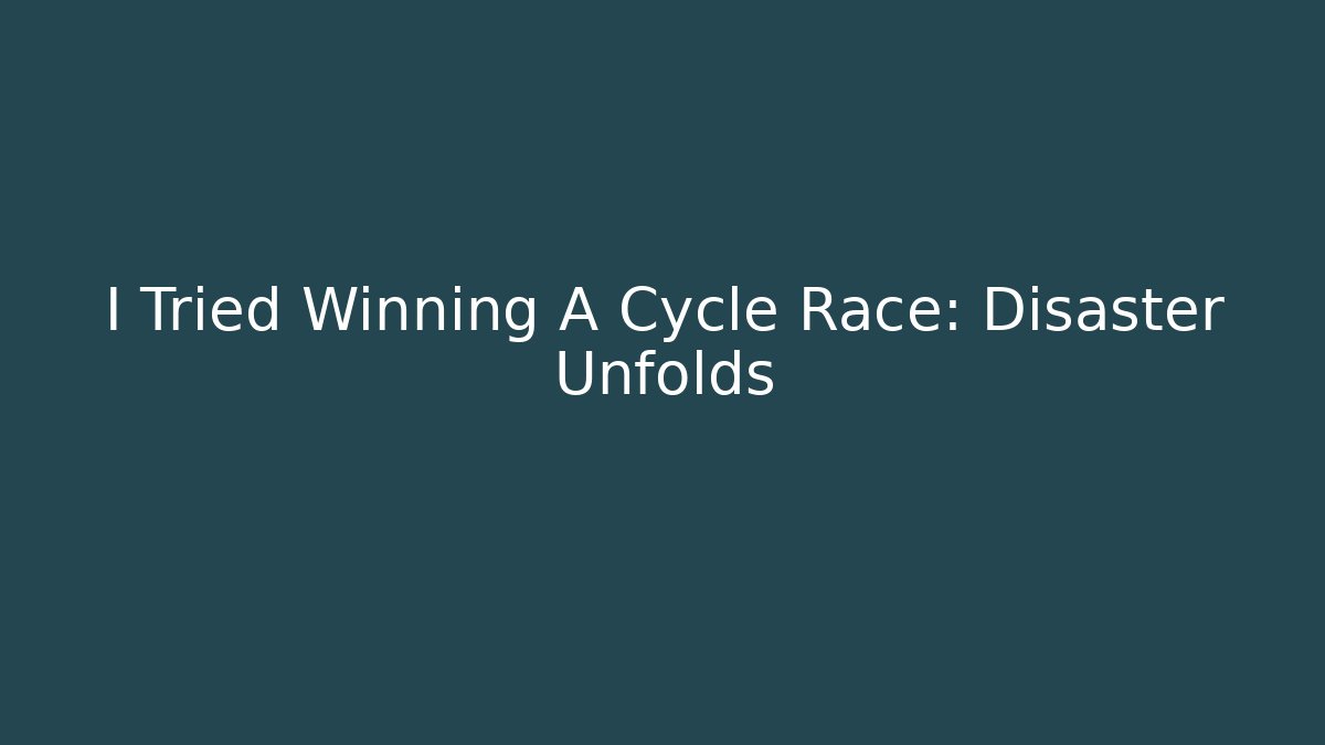 I Tried Winning A Cycle Race: Disaster Unfolds