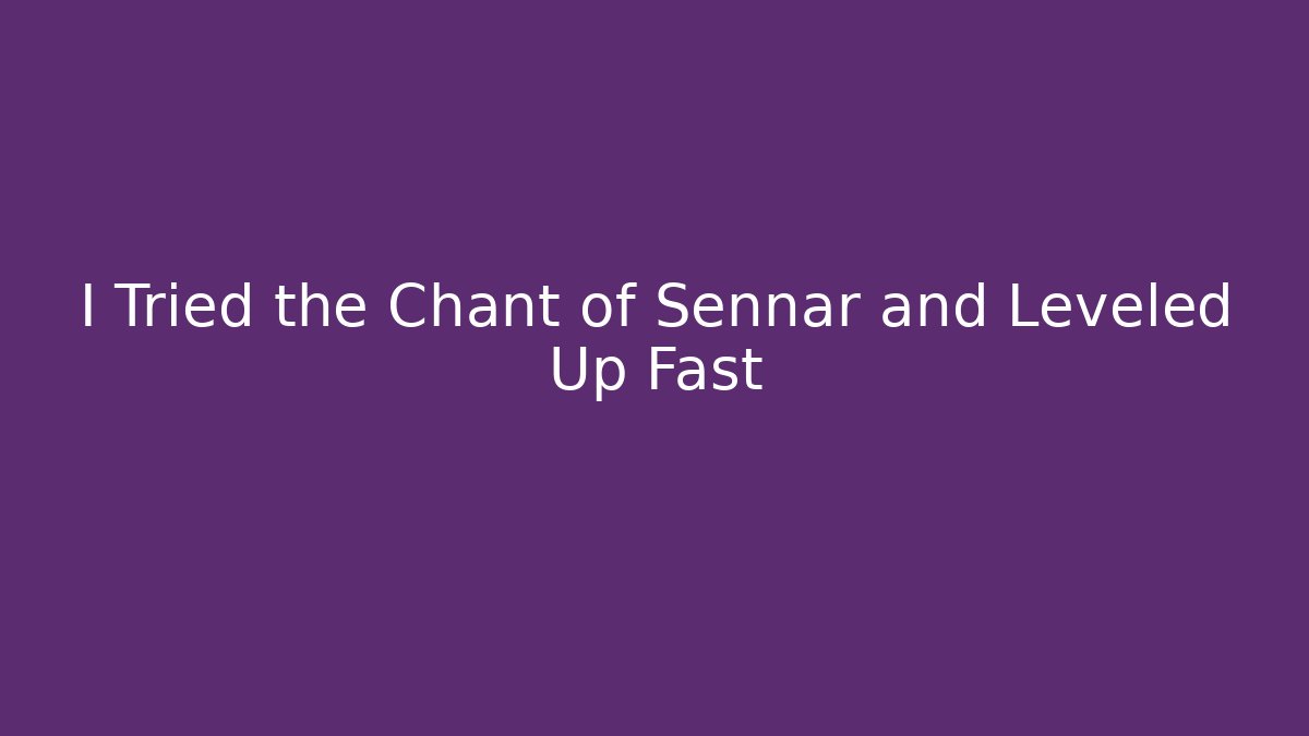 I Tried the Chant of Sennar and Leveled Up Fast