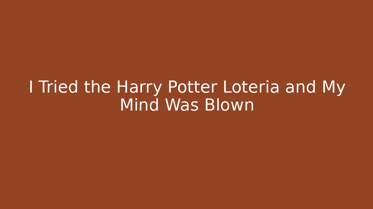 I Tried the Harry Potter Lotería and My Mind Was Blown