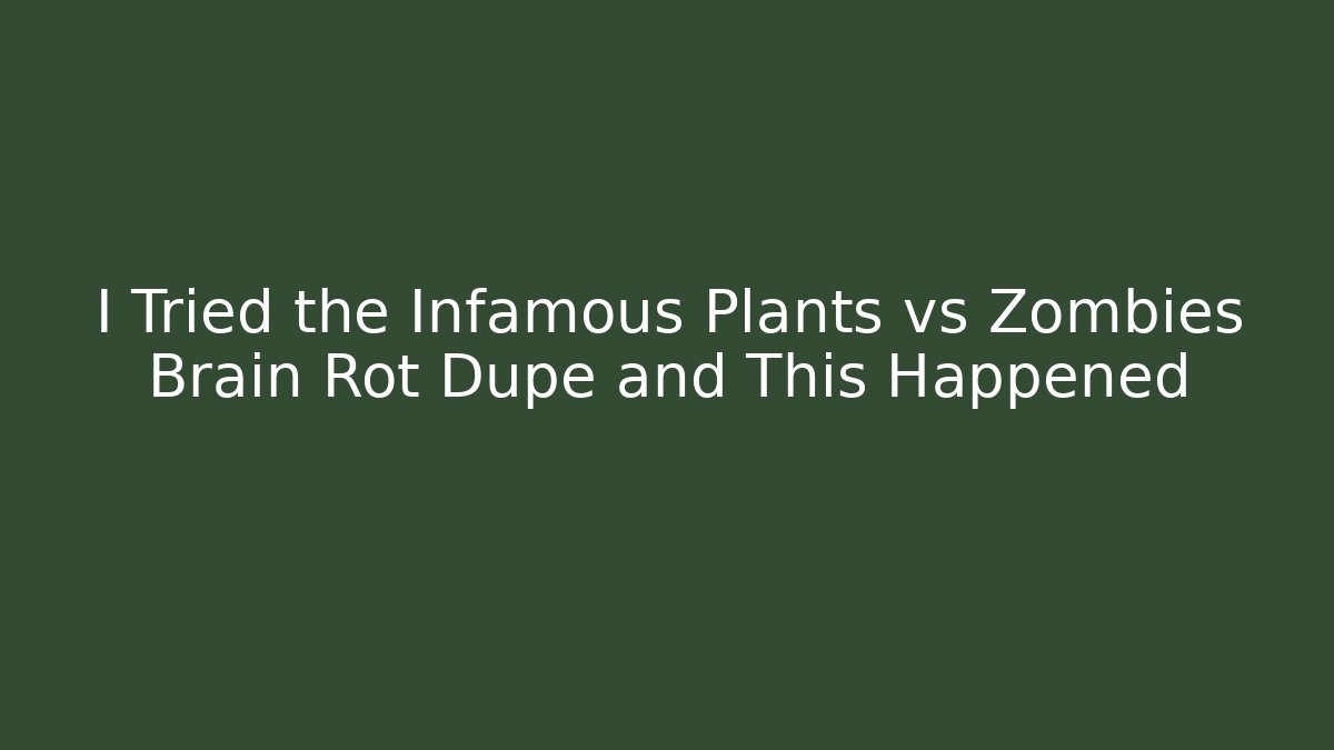 I Tried the Infamous Plants vs Zombies Brain Rot Dupe and This Happened