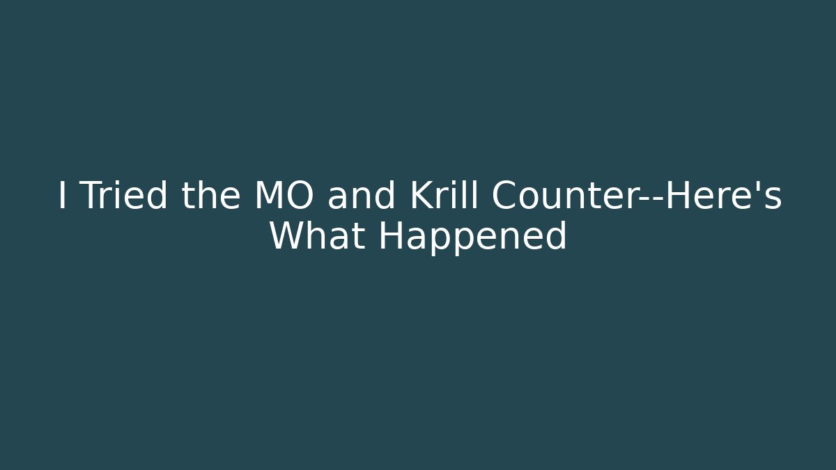 I Tried the MO and Krill Counter—Here's What Happened