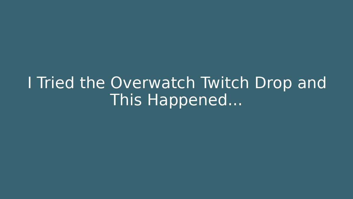 I Tried the Overwatch Twitch Drop and This Happened…