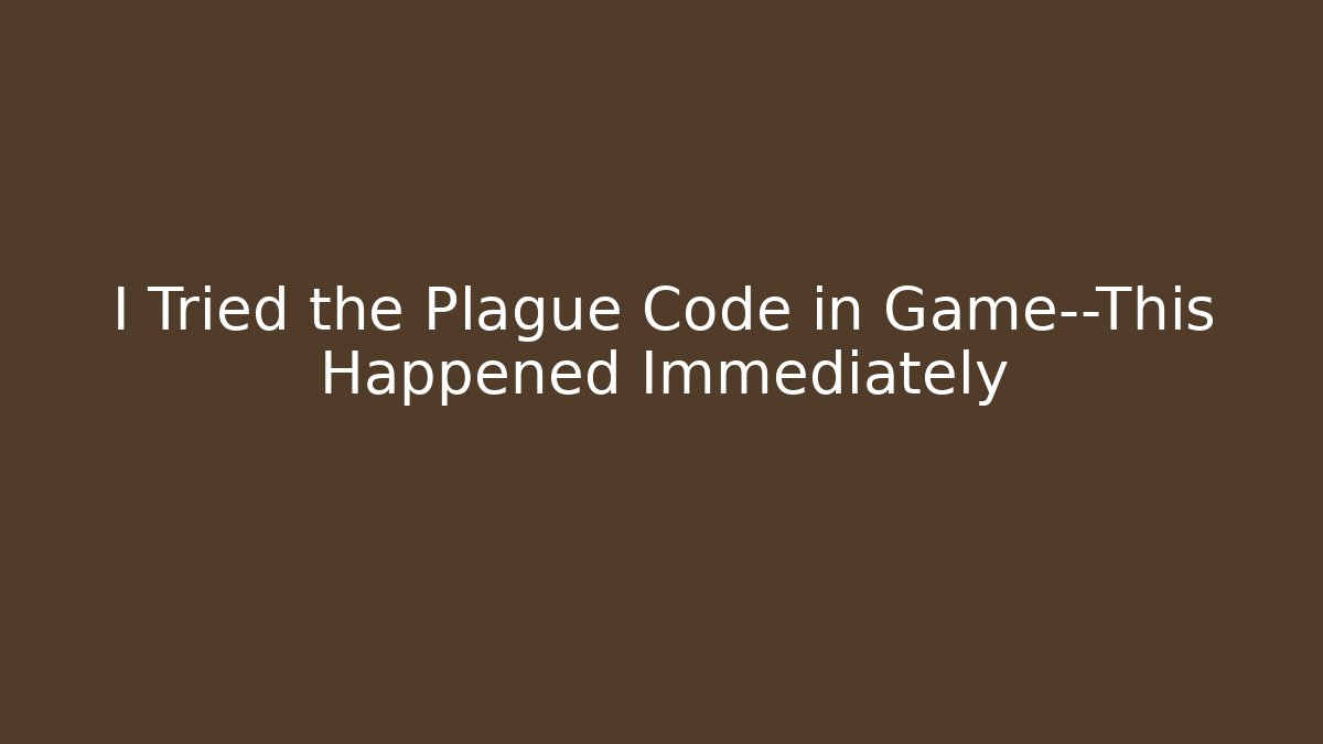 I Tried the Plague Code in Game—This Happened Immediately