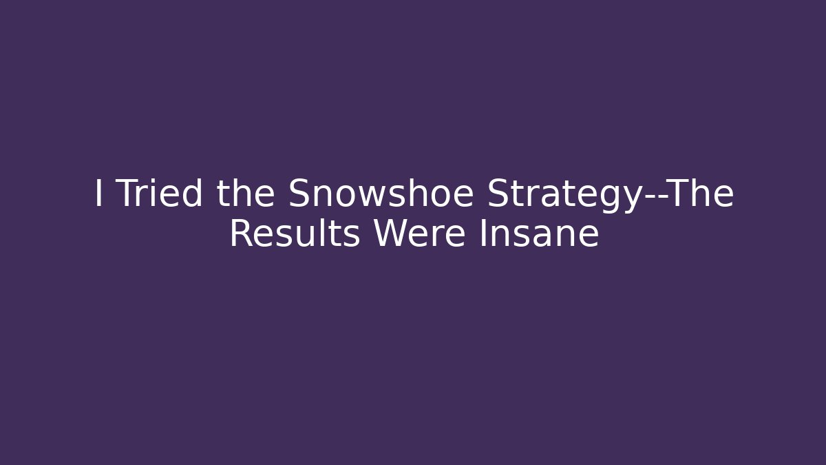 I Tried the Snowshoe Strategy—The Results Were Insane