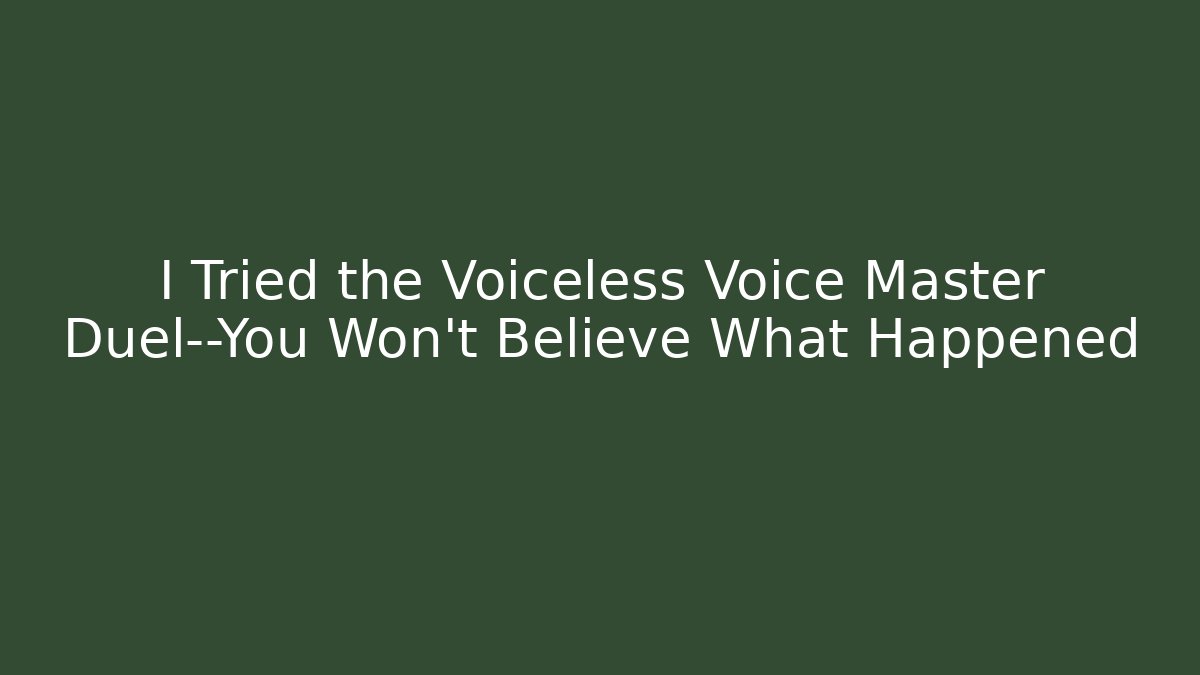 I Tried the Voiceless Voice Master Duel—You Won't Believe What Happened
