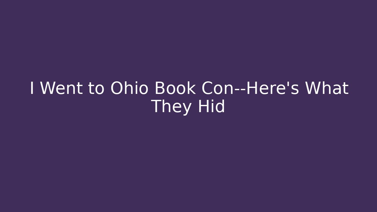 I Went to Ohio Book Con—Here's What They Hid