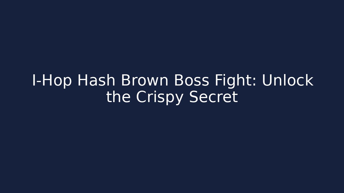 I-Hop Hash Brown Boss Fight: Unlock the Crispy Secret