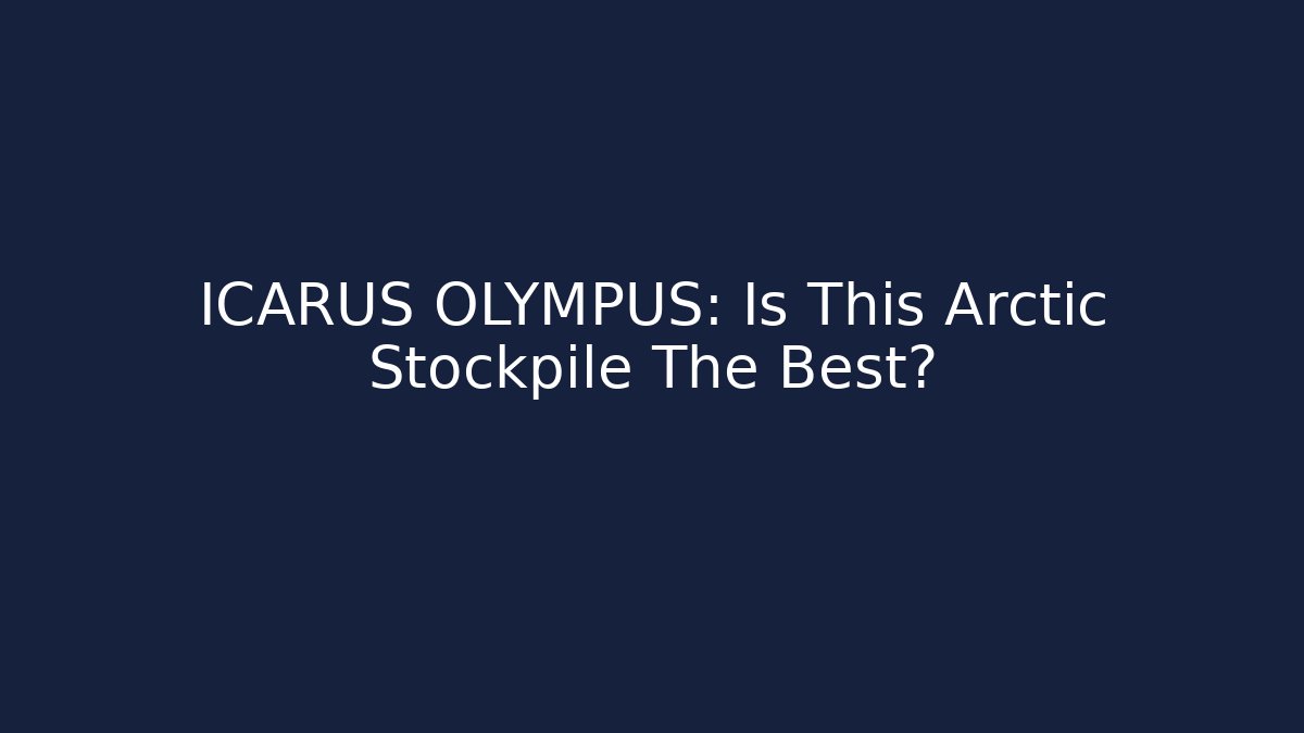 ICARUS OLYMPUS: Is This Arctic Stockpile The Best?