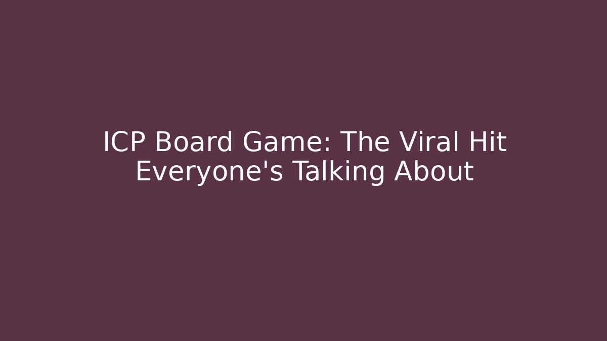 ICP Board Game: The Viral Hit Everyone's Talking About