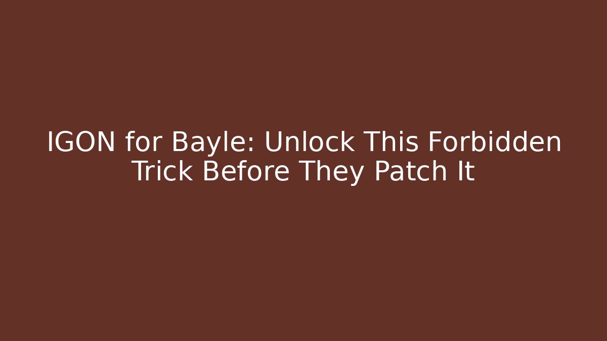 IGON for Bayle: Unlock This Forbidden Trick Before They Patch It