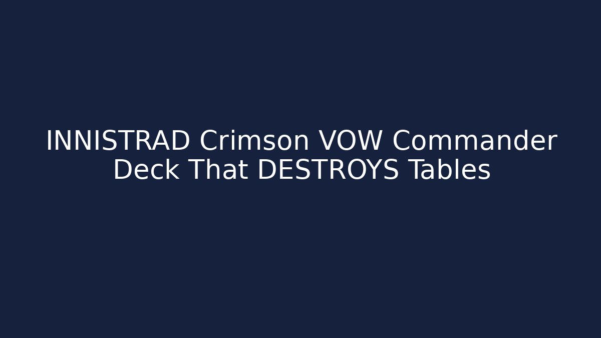 INNISTRAD Crimson VOW Commander Deck That DESTROYS Tables