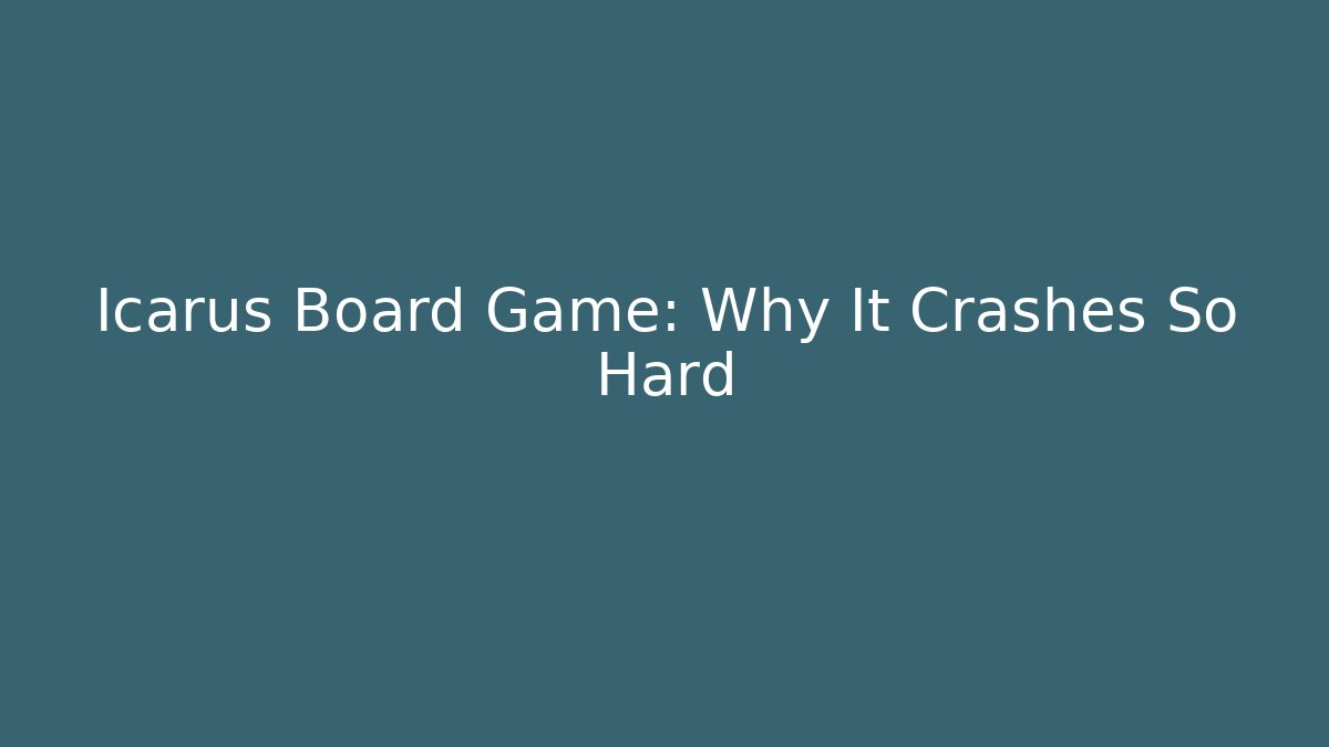 Icarus Board Game: Why It Crashes So Hard