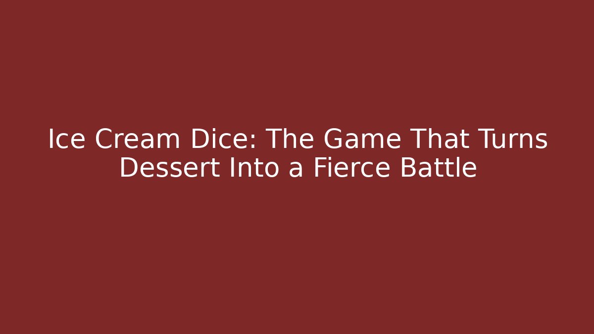 Ice Cream Dice: The Game That Turns Dessert Into a Fierce Battle - Felix Cat Insurance