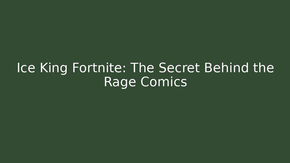 Ice King Fortnite: The Secret Behind the Rage Comics