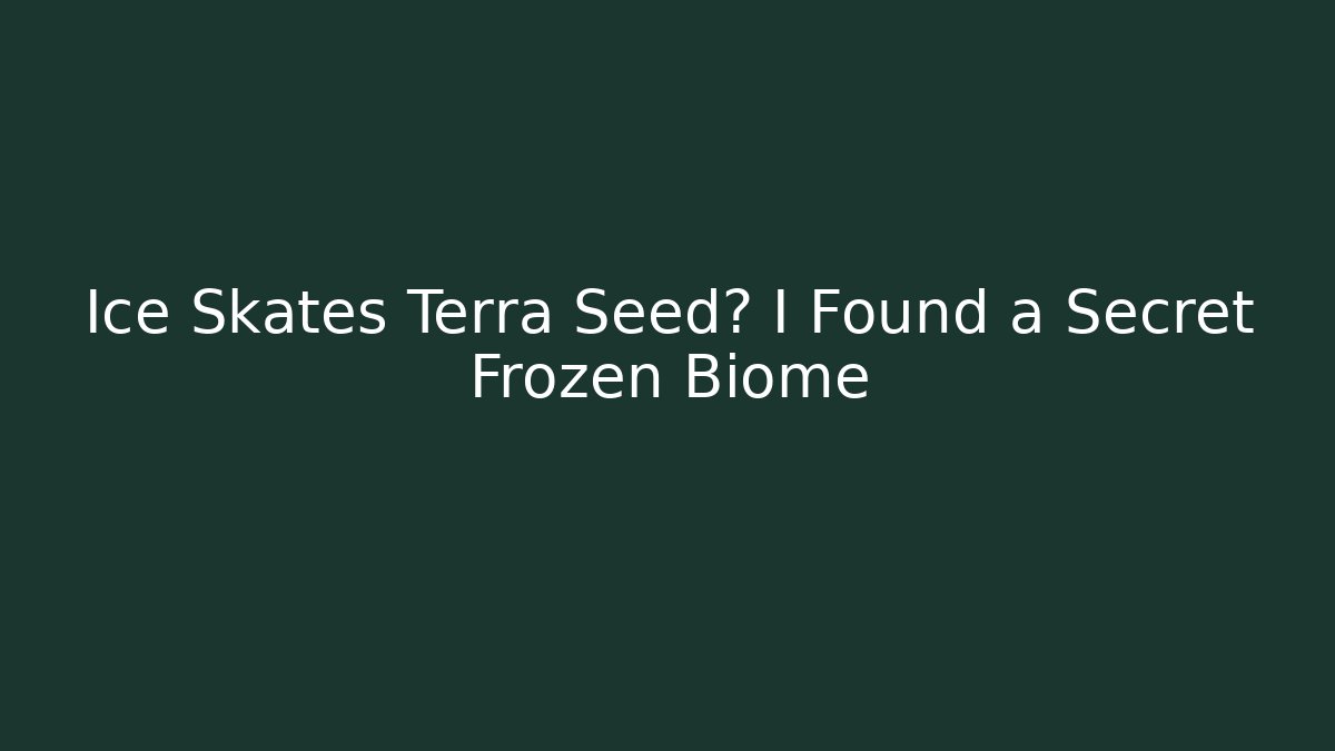 Ice Skates Terra Seed? I Found a Secret Frozen Biome