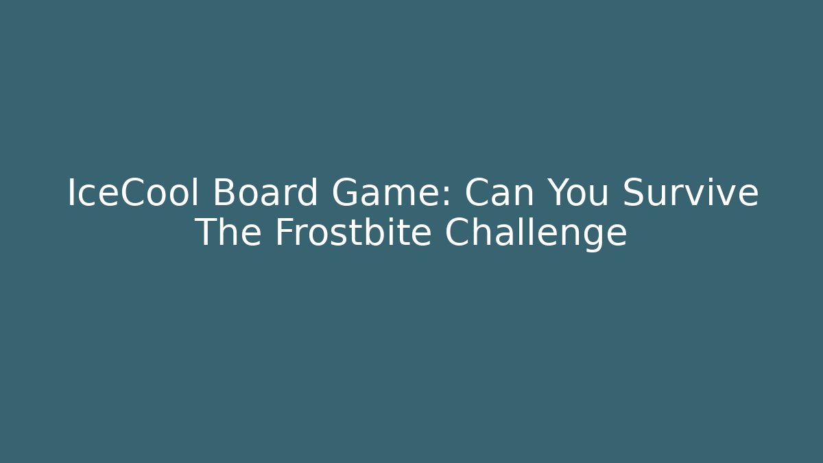 IceCool Board Game: Can You Survive The Frostbite Challenge