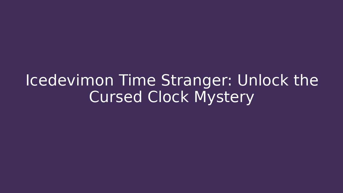 Icedevimon Time Stranger: Unlock the Cursed Clock Mystery