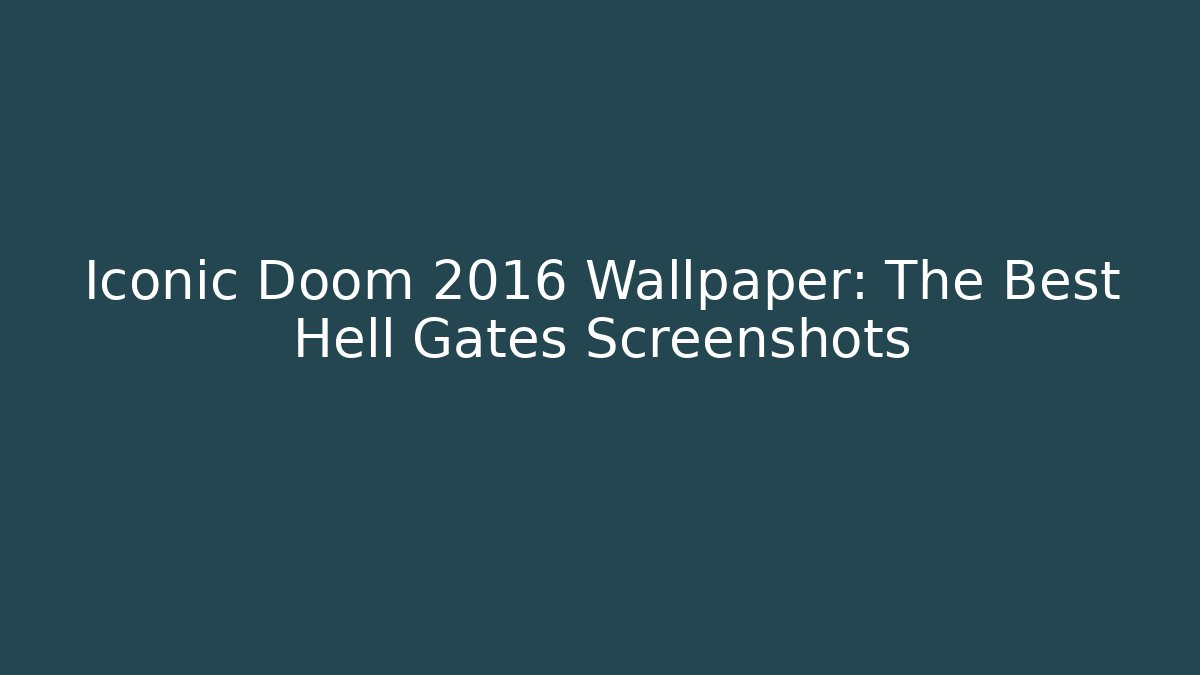 Iconic Doom 2016 Wallpaper: The Best Hell Gates Screenshots - Felix Cat Insurance