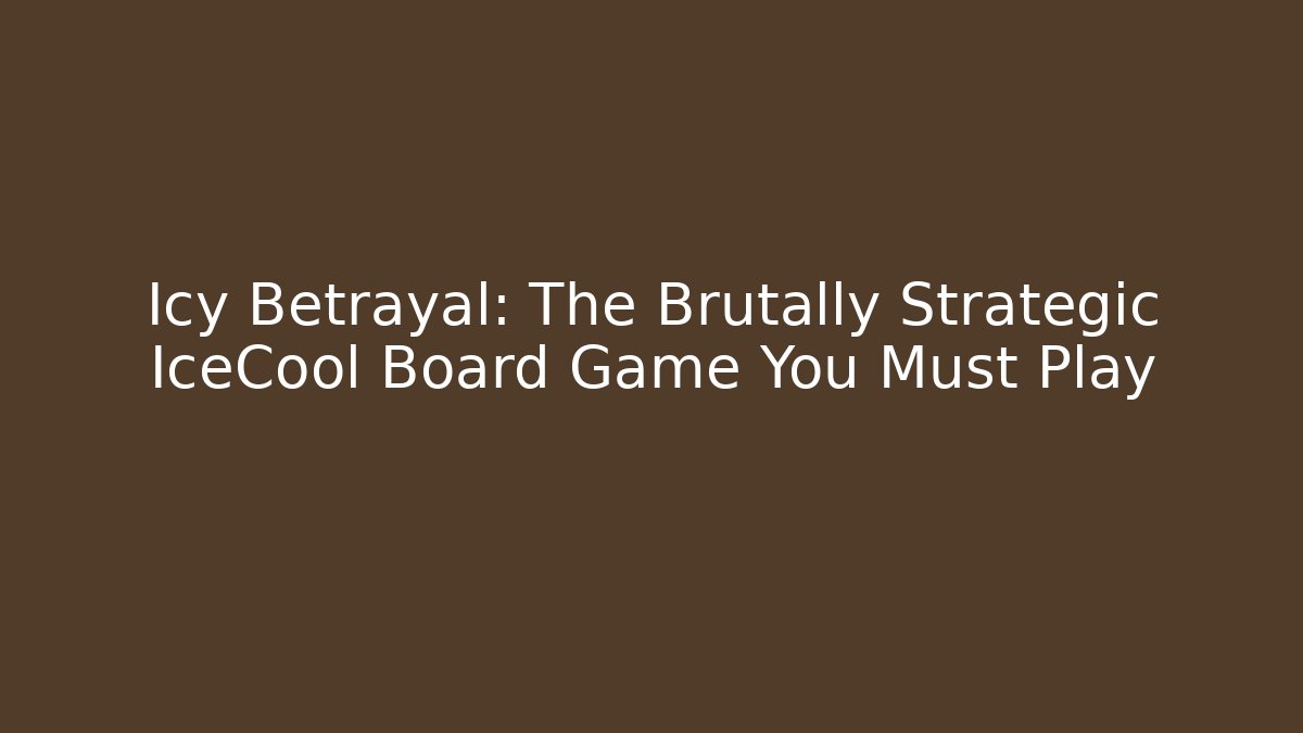 Icy Betrayal: The Brutally Strategic IceCool Board Game You Must Play