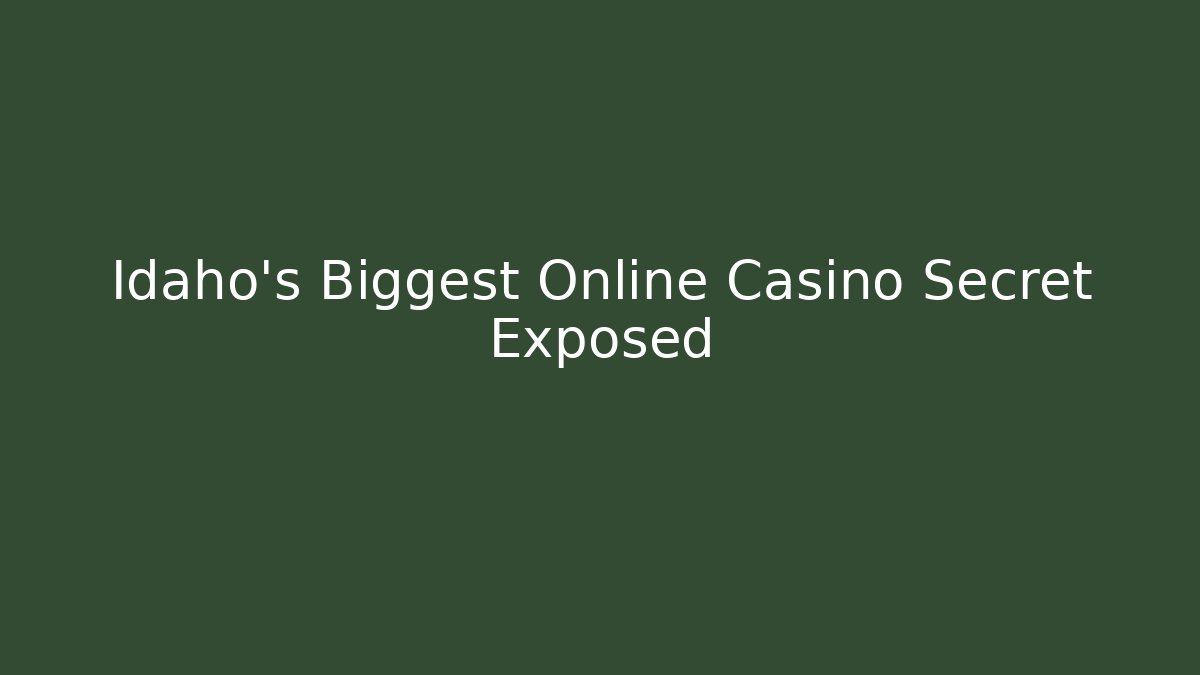 Idaho's Biggest Online Casino Secret Exposed