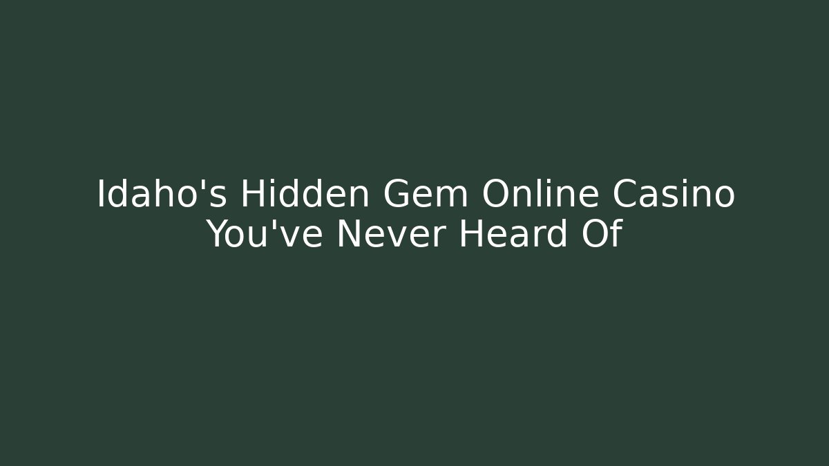 Idaho's Hidden Gem Online Casino You've Never Heard Of