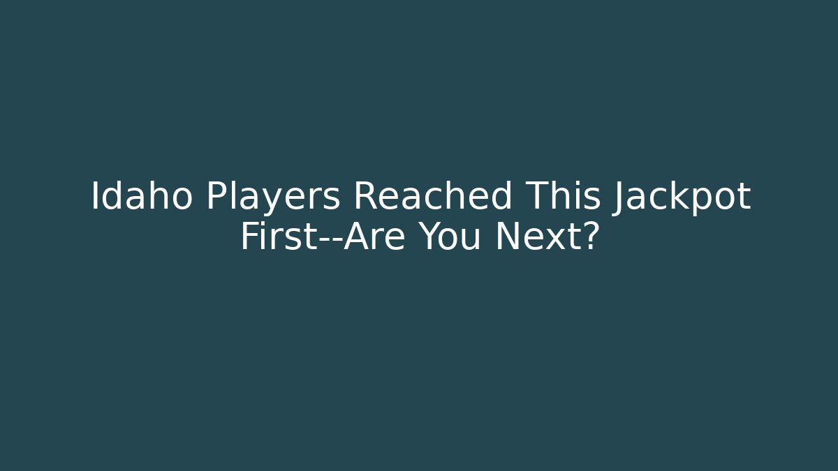 Idaho Players Reached This Jackpot First—Are You Next?