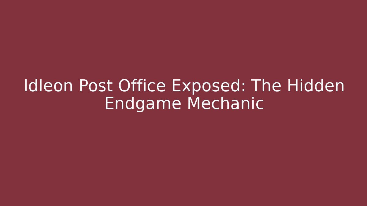 Idleon Post Office Exposed: The Hidden Endgame Mechanic
