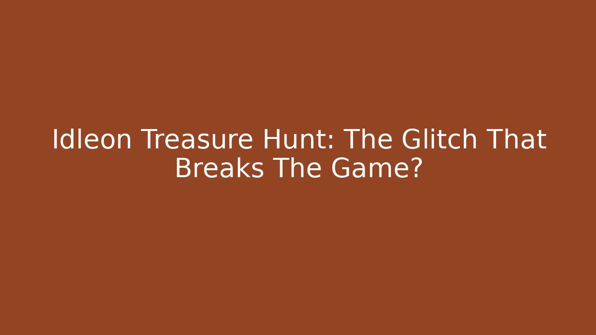 Idleon Treasure Hunt: The Glitch That Breaks The Game? - Felix Cat Insurance