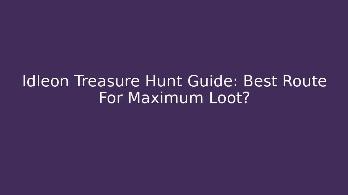 Idleon Treasure Hunt Guide: Best Route For Maximum Loot?