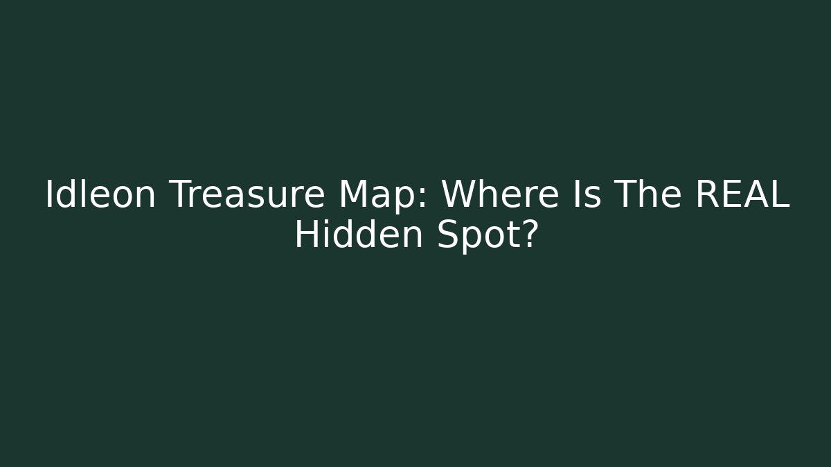 Idleon Treasure Map: Where Is The REAL Hidden Spot?