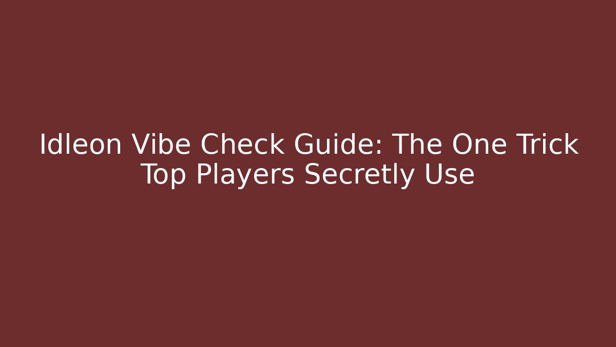Idleon Vibe Check Guide: The One Trick Top Players Secretly Use - Felix Cat Insurance