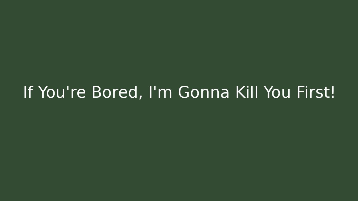 If You're Bored, I'm Gonna Kill You First! - Felix Cat Insurance
