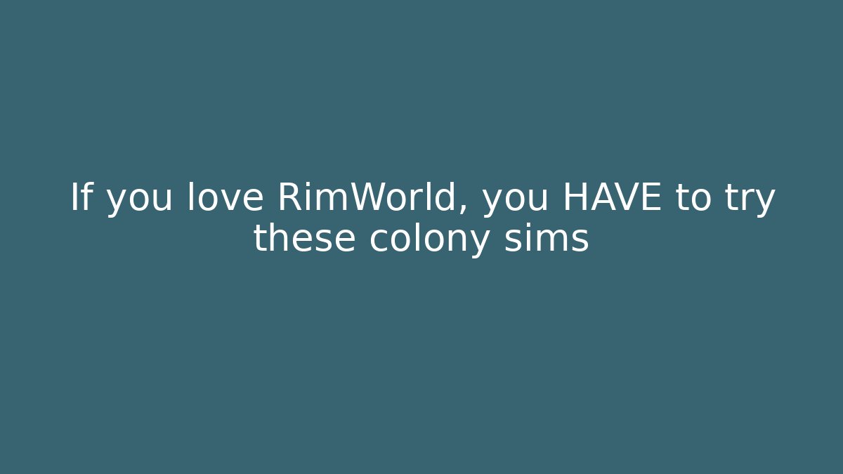 If you love RimWorld, you HAVE to try these colony sims