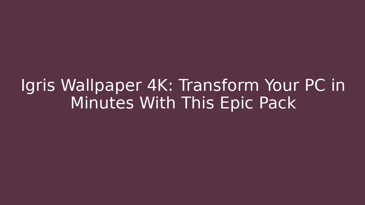 Igris Wallpaper 4K: Transform Your PC in Minutes With This Epic Pack