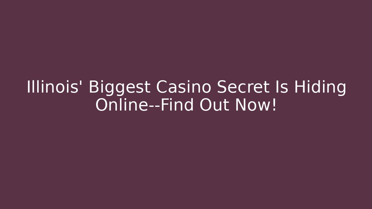 Illinois' Biggest Casino Secret Is Hiding Online—Find Out Now!