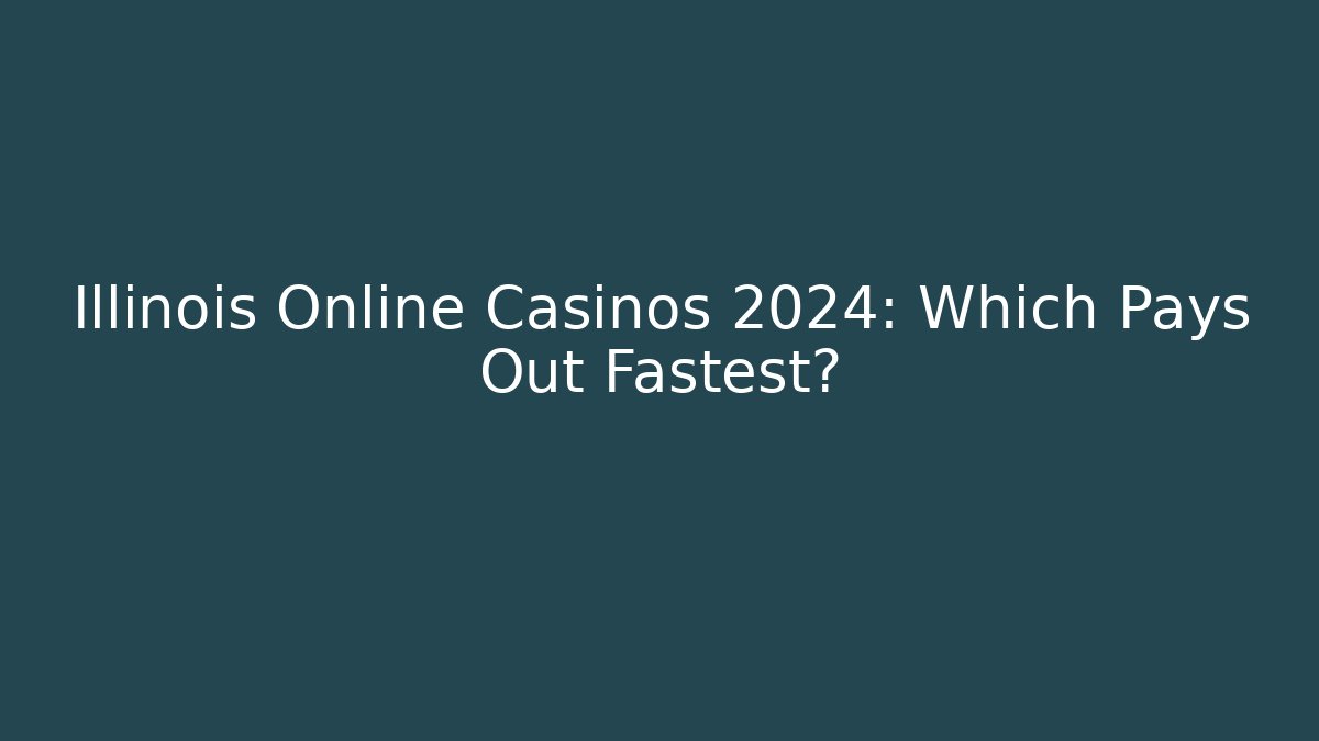 Illinois Online Casinos 2024: Which Pays Out Fastest?