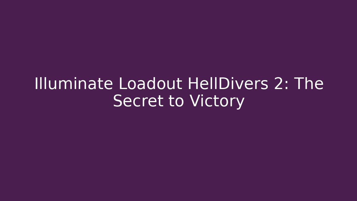 Illuminate Loadout HellDivers 2: The Secret to Victory
