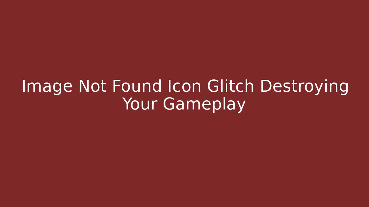 Image Not Found Icon Glitch Destroying Your Gameplay - Felix Cat Insurance