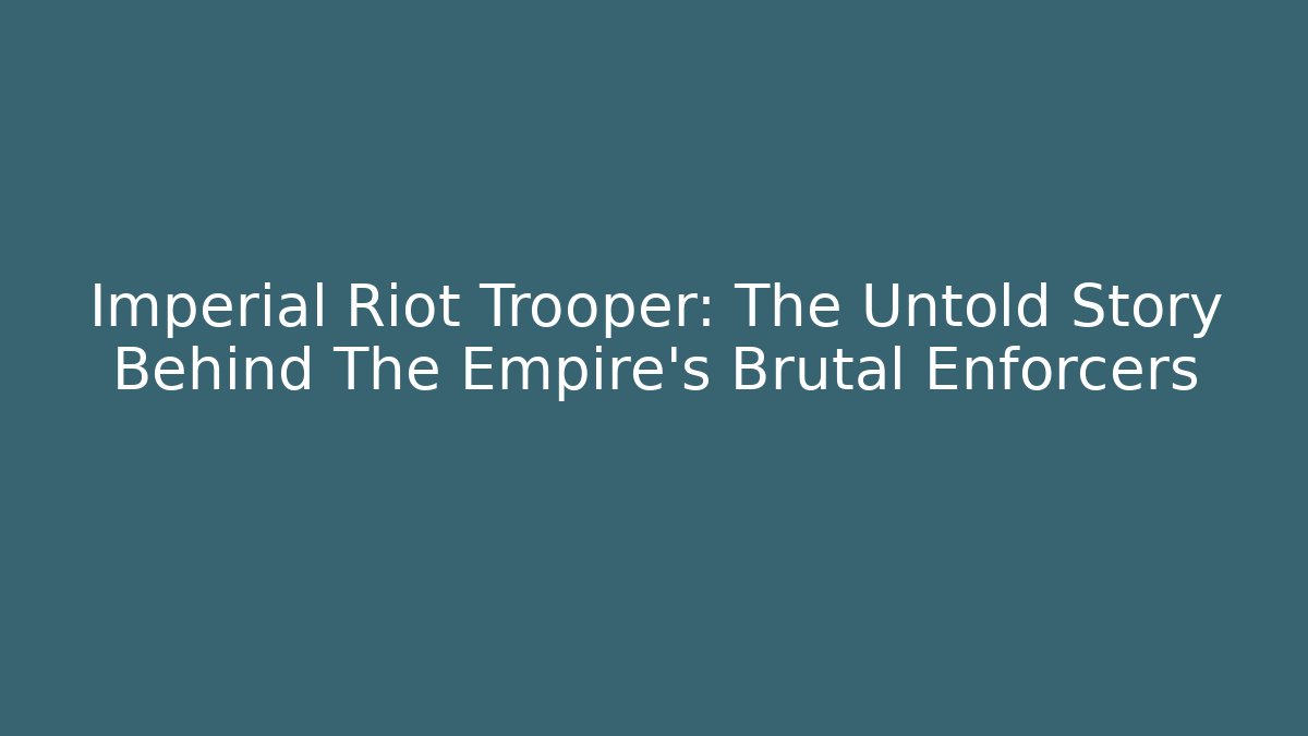 Imperial Riot Trooper: The Untold Story Behind The Empire's Brutal Enforcers - Felix Cat Insurance