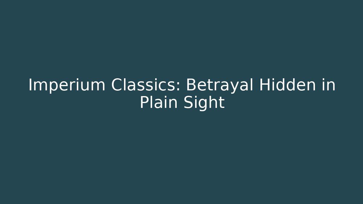 Imperium Classics: Betrayal Hidden in Plain Sight
