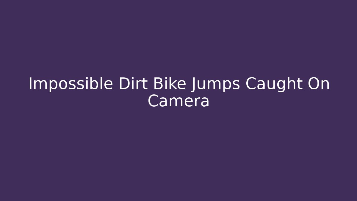 Impossible Dirt Bike Jumps Caught On Camera - Felix Cat Insurance